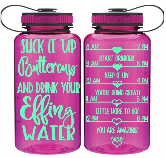 One of a kind water intake bottle Suck it up buttercup and