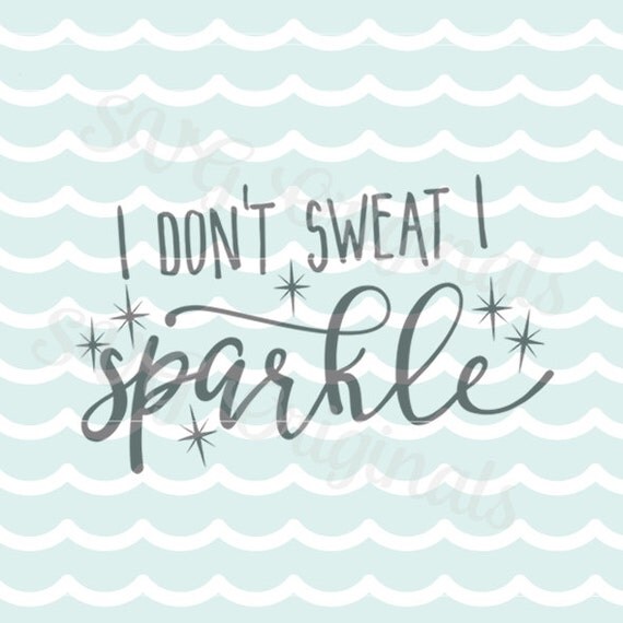 Download I don't sweat I sparkle SVG Vector File. Cricut Explore