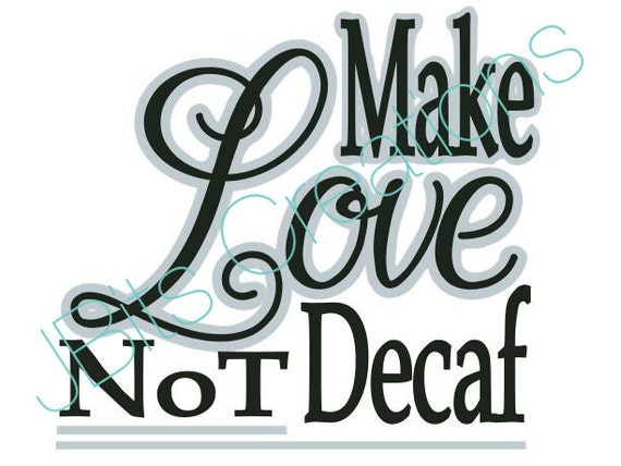 Download Make Love not Decaf make love svg instant svg download