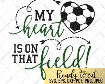 My Heart Is On that Field Soccer - SVG, Vector, DXF, EPS, Digital Cut File, Silhouette, Cricut, Mom, Sports, Cuttable