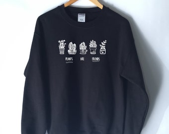 Plants Are Friends Sweatshirt Jumper - Cactus Tumblr Shirt - Plants Shirt - Vegan Hipster Unisex Tee - Flowers