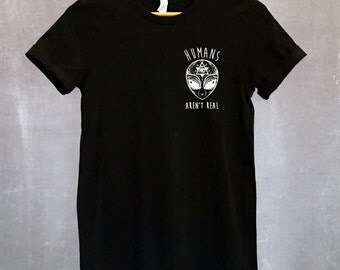 Alien Shirt - Humans Aren't Real Tee - Alien Tshirt - Tumblr Shirt - Alien T Shirt - Alien Tee - UFO Shirt