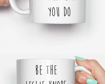 Be the Leslie Knope of whatever you do - funny mug, coffee mug, office mug, gifts for him, cute mug, birthday mug, gifts for her 4C002A