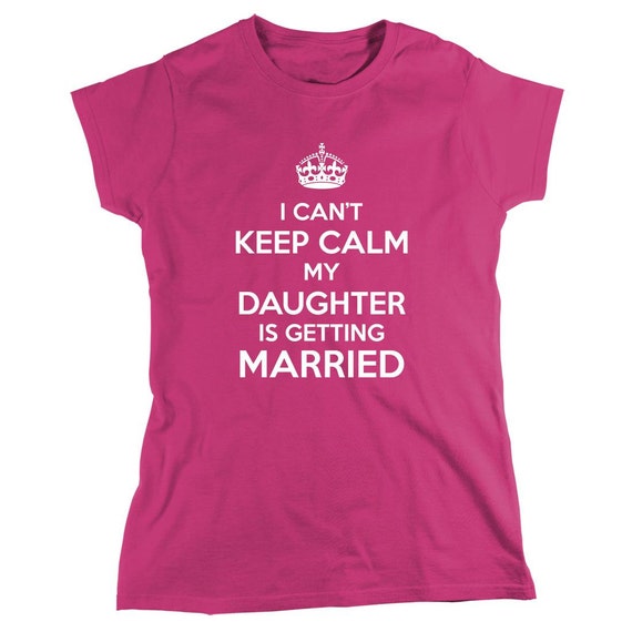 I Can't Keep Calm My Daughter Is Getting Married Shirt