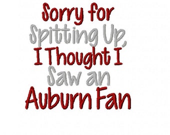 Sorry For Spitting Up I Thought I Saw An Auburn Fan - Machine Embroidery Design - 4x4 Instant Digital Download