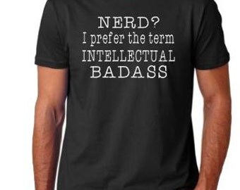 Nerd t-shirt, mens nerd tshirt, intellectual badass tshirt, men humor tshirt, men funny tshirt, nerd funny tshirt