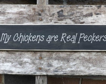 My Chickens are Real Peckers, chicken coop sign, wooden painted signs, chicken house decor, funny signs