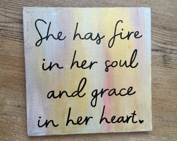 She Has Fire in Her Soul and Grace in Her by INSPIREDbysisters