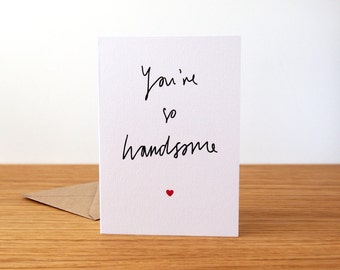 You're so handsome - Love Card // Anniversary Card // Birthday Card // Valentine's Card