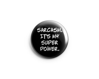 Sarcasm It's My Superpower - 1.25" pinback button, pin, badge, stocking stuffer, angry button, humorous button, grumpy mood