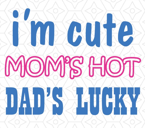 Download I'm Cute Mom's Hot Dad's Lucky Baby Onesie Design, SVG ...