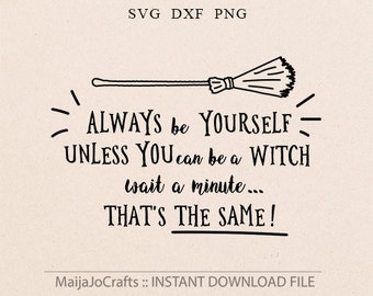 Halloween svg Always be Yourself svg Witch Cricut downloads Cricut designs Iron on Witch Svg DXF files Clipart Png svg files for cricut
