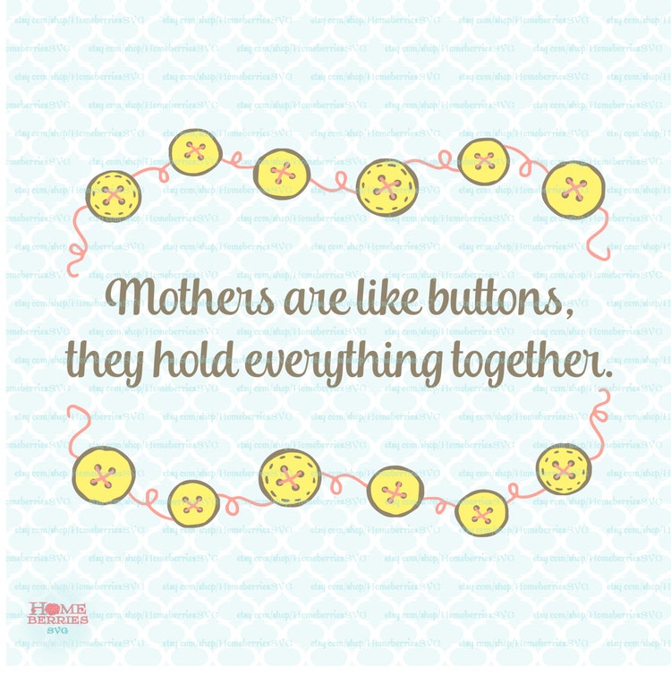 Download Mothers are Like Buttons svg Mother's Day quote by ...