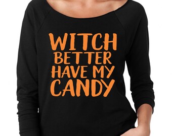 Witch Better Have My Candy, Womens Halloween Shirt, Funny Halloween Shirt, Ladies Off Shoulder Shirt, Halloween Party Shirt