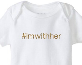 I'm With Her Gold Glitter Baby Bodysuit - Election 2016 Hillary Clinton #imwithher