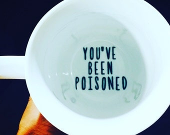 You've Been Poisoned- Bottom of mug- Funny Coffee Mug- Unique Coffee mug- Mug Bottom