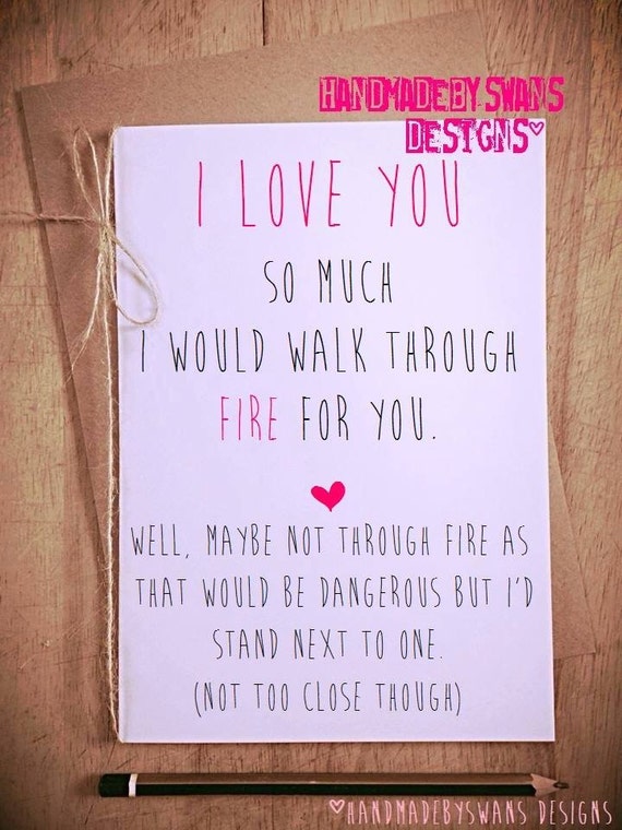 i love you I would walk through fire for you funny greeting