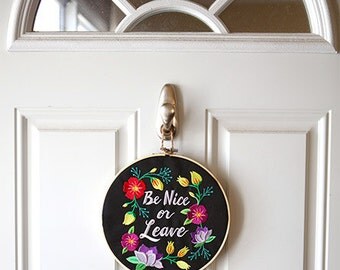 Be nice or Leave Embroidered Hoop Art -Wall Hanging / Home & Office