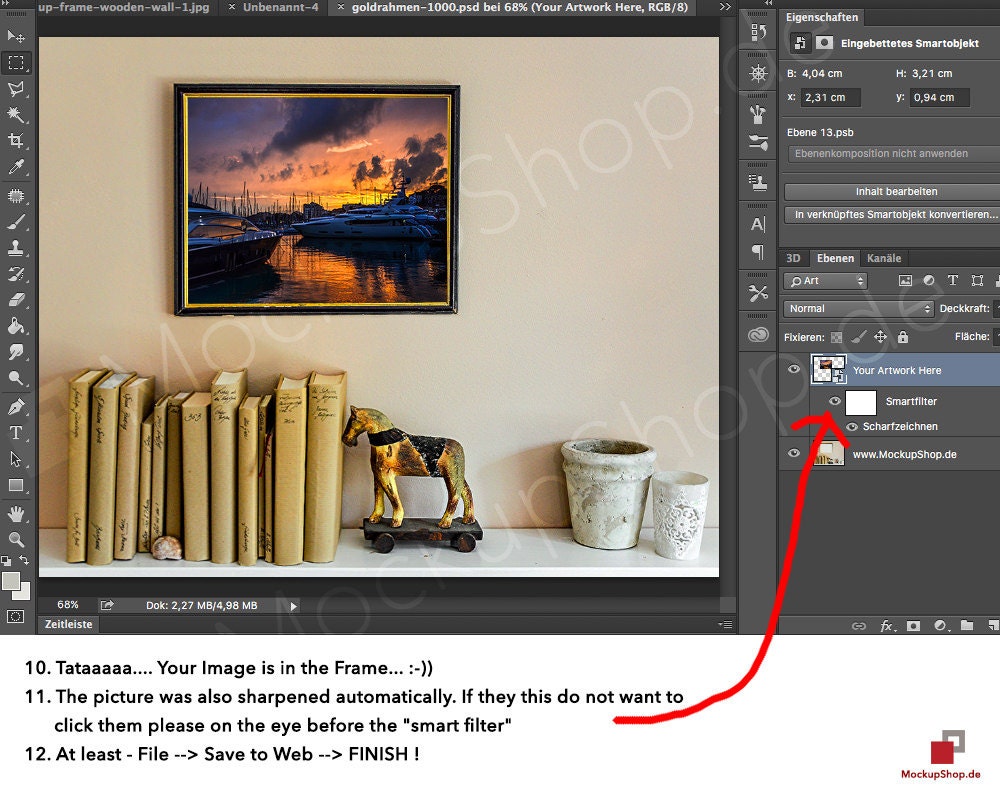 10. Tataaaaa… Your image is in the Frame… :))) 11. The picture was also sharpend automaticly. If they this do not want to click them please on the eye before the “smart filter” 12. At least – File –> Save as –> Finish