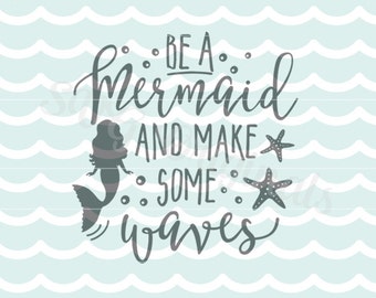 Mermaid SVG Be Mermaid Make Some Waves SVG. Cricut Explore and more. Cut or Printable. Mermaid Make Waves Starfish SVG