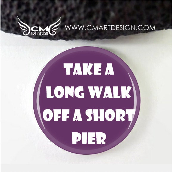 take-a-long-walk-off-a-short-pier-1-inch-pinback-flat