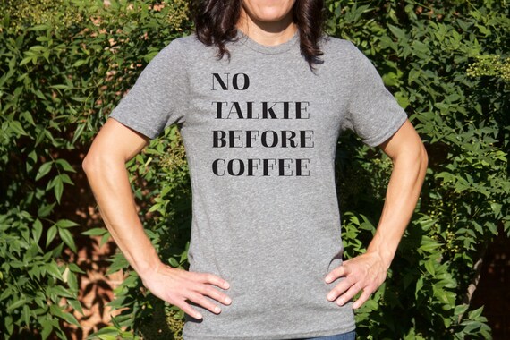 no talkie before coffee t shirt