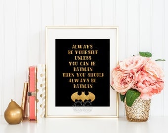 Always be yourself unless you can be Batman Gold Foil Art Printable Quote Home Decor -Instant Download
