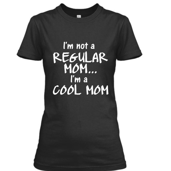 Im Not a Regular Mom Im a Cool Mom Funny Gift For Mom