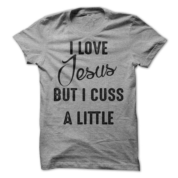 Download I Love Jesus But I Cuss A Little Shirt by LuckyMonkeyTees ...