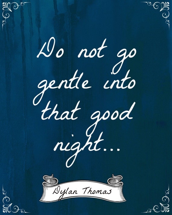 Dylan Thomas Do Not Go Gentle into That Good Night Poem Quote