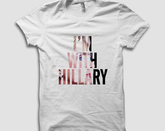 I'm With Hillary T Shirt - Hillary Clinton Shirt, Trump News, Feminism Shirt, Anti Donald Trump Shirt, Graphic T Shirts by Raw Clothing