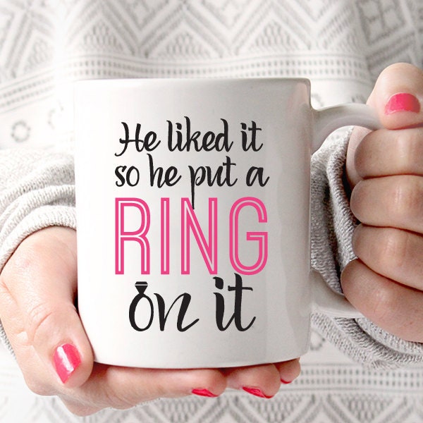 He Liked It So He Put a Ring on It Engagement Quote coffee mug