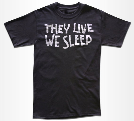 They Live We Sleep T Shirt Graphic Tees for Men Women