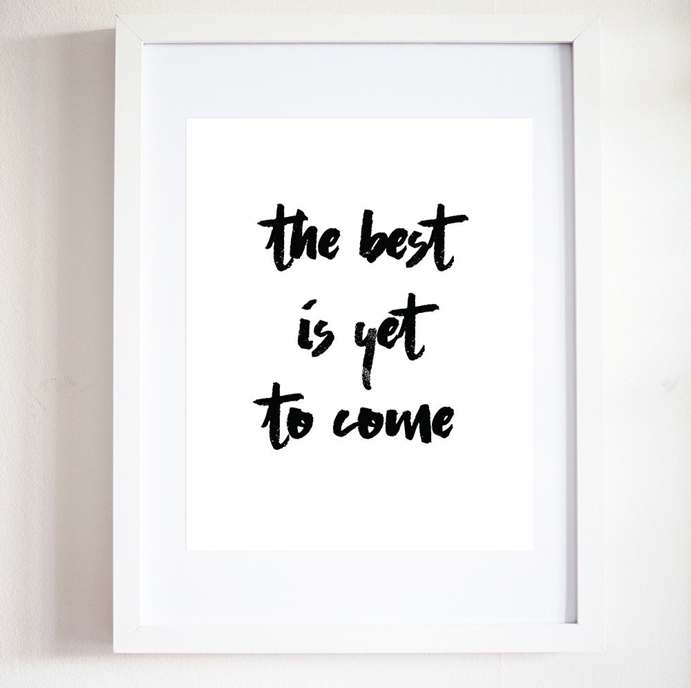 The Best Is Yet To Come Print Typography Printable Black