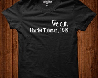 Harriet Tubman, "We Out" Tribute Tee | Black History Month, Civil Rights Movement, Black Lives Matter, Equal Rights