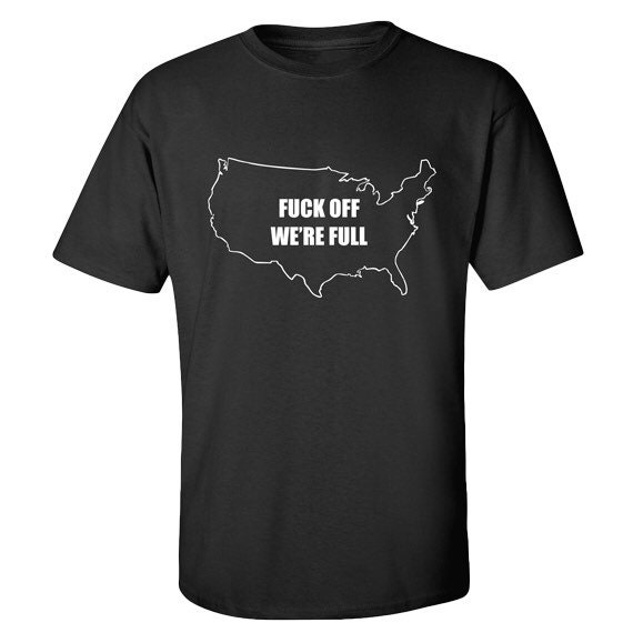 Items similar to Fuck Off We're Full T-Shirt American Patriots Love ...