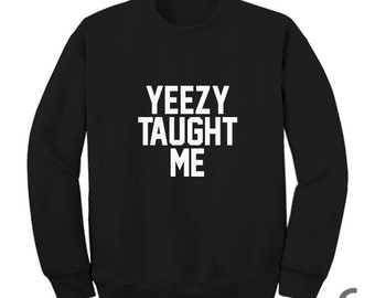 yeezy taught me sweatshirt