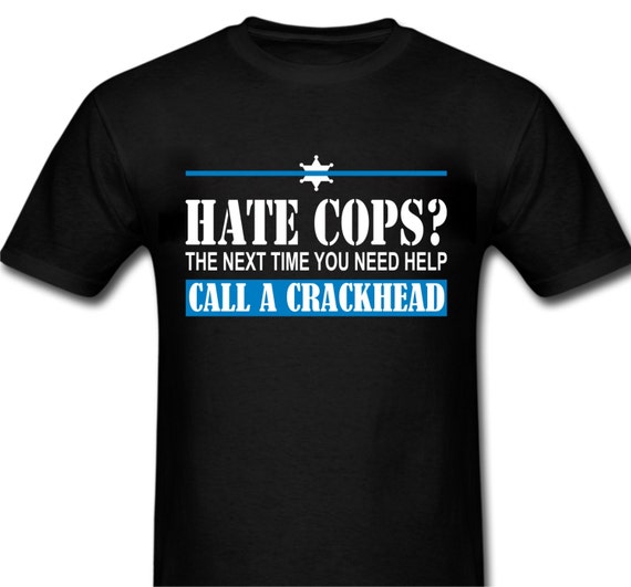 hate cops call a crackhead shirt