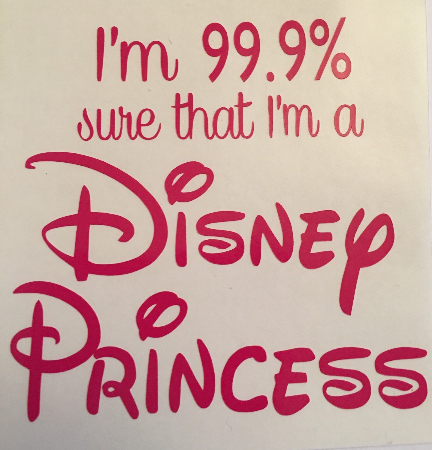 I'm 99.9 Sure I'm a Disney Princess Decal Disney