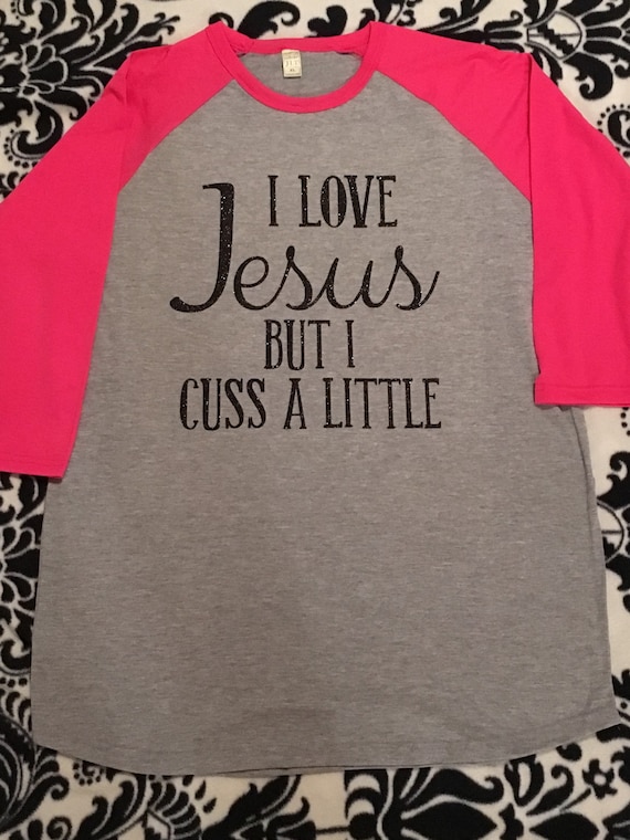 I Love Jesus but I cuss a little raglan shirt