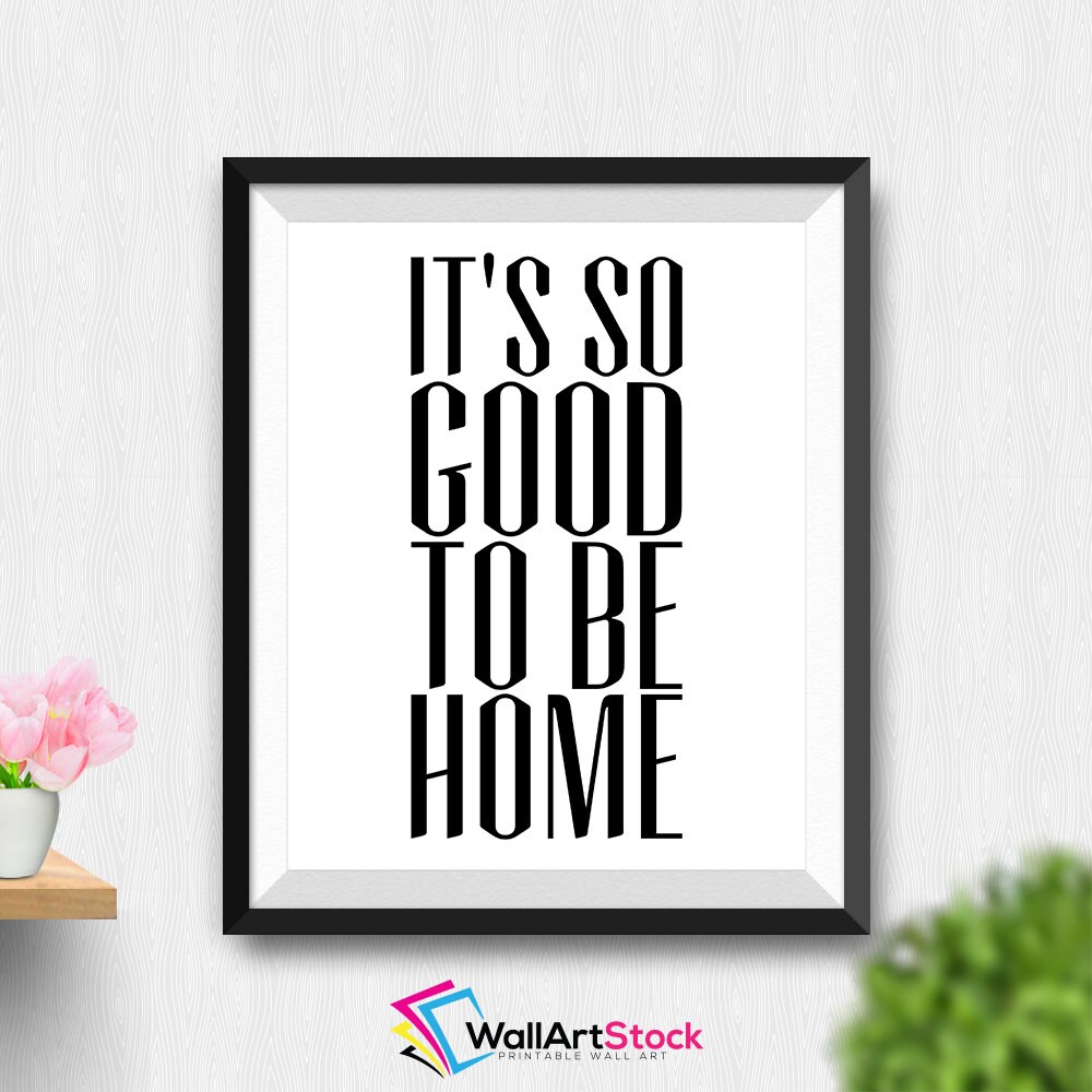 Printable It's So Good To Be Home Wall Art Inspirational