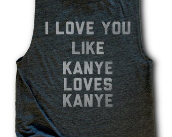 Funny Workout Tank Women - I love you like - Kanye shirt - yeezy women tank