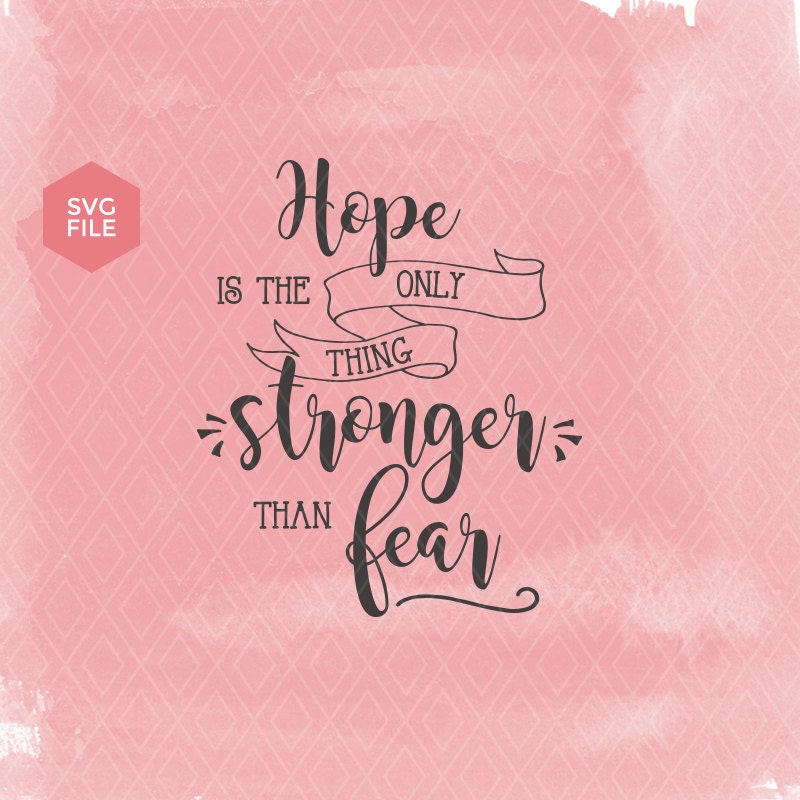 Download Hope is the only thing Stronger than fear hope quote svg