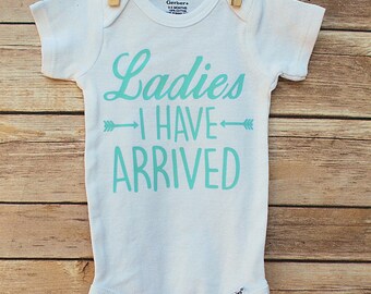Ladies I have arrived, Hello Ladies I have arrived, Hello ladies, new baby onesie, take home outfit, baby boy onesies, I have arrived onesie