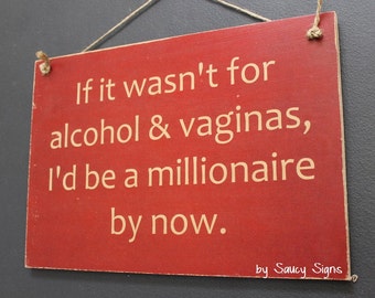 If it wasn't for alcohol & vaginas sign - bar sign - man cave sign