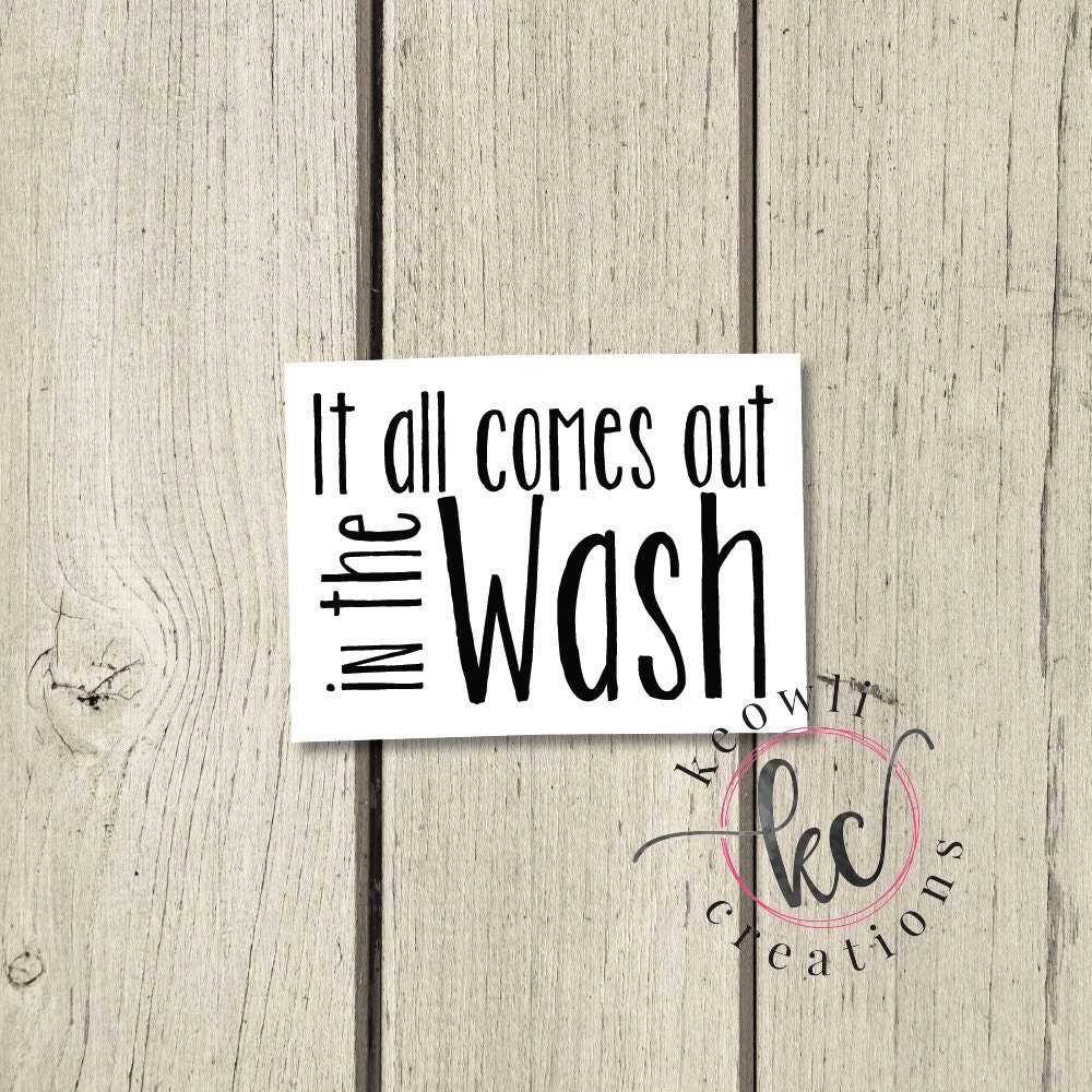 Comes Out in the Wash Vinyl DecalStyle 2