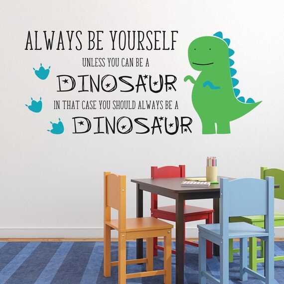 Always be yourself unless you can be a dinosaur wall art