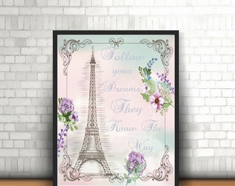Eiffel Tower Print - Follow Your Dreams, They Know The Way - Paris Themed Print - Eiffel Tower Quote - Paris Print- Printed & Unframed