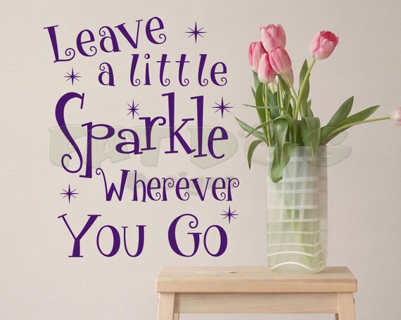 Leave A Little Sparkle Wherever You Go Vinyl Removable Decal