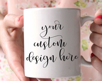 Custom Mug, Customized Mug, Personalized Mug, Custom Mug Sayings, Design A Mug, Create Your Mug, Personalized Cup, Custom Mug Quote